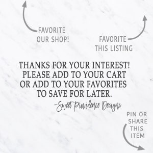 May include: White background with text that reads: "THANKS FOR YOUR INTEREST! PLEASE ADD TO YOUR CART OR ADD TO YOUR FAVORITES TO SAVE FOR LATER." Includes arrows pointing to "FAVORITE OUR SHOP!" and "FAVORITE THIS LISTING."