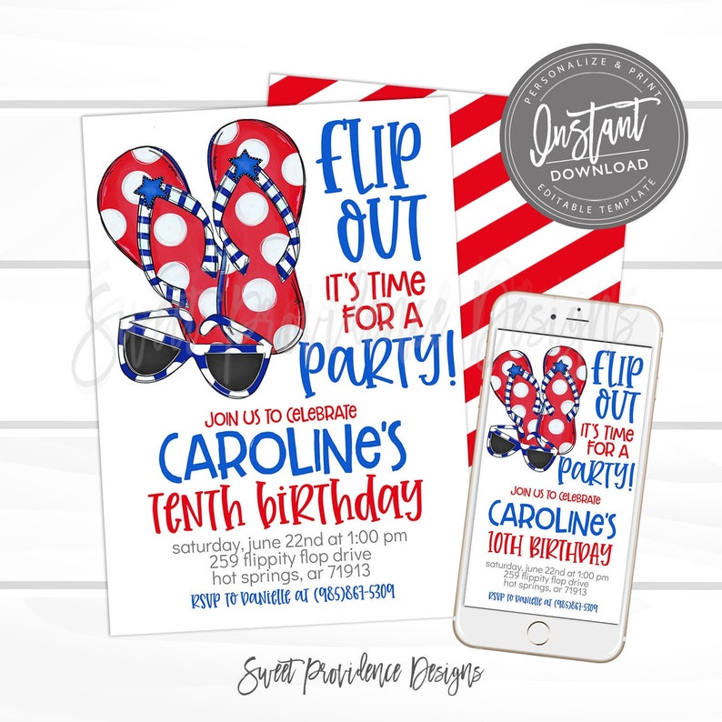 May include: A printable invitation for a 10th birthday party with a red, white, and blue color scheme. The invitation features flip-flops, sunglasses, and the text "Flip Out It's Time For A Party!"  Join us to celebrate Caroline's Tenth Birthday. Saturday, June 22nd at 1:00 PM. 259 Flippity Flop Drive, Hot Springs, AR 71913. RSVP to Danielle at (985)867-5309. Sweet Providence Designs.