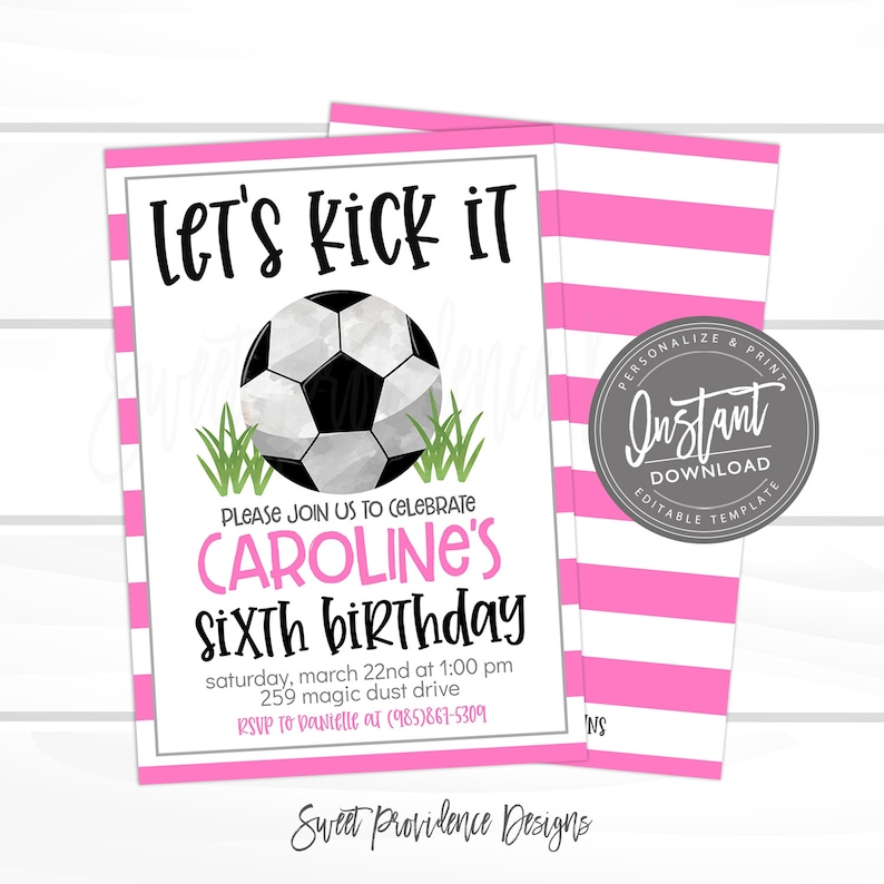 May include: Pink and white striped background with a white card featuring a soccer ball and the text "Let's kick it". The card also includes the text "Please join us to celebrate Caroline's Sixth birthday" and details for the event.