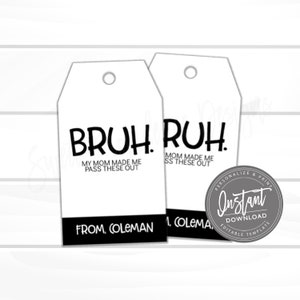 May include: Two white gift tags with black text that reads "BRUH. MY MOM MADE ME PASS THESE OUT" and "RUH. MOM MADE ME SS THESE OUT." The tags have a black bottom section with the text "FROM, COLEMAN." A circular graphic says "Instant Download."