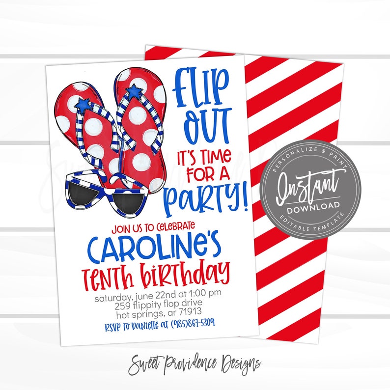 May include: A red, white, and blue birthday invitation with flip flops, sunglasses, and the text "Flip Out It's Time For A Party!"  Join us to celebrate Caroline's Tenth Birthday. Saturday, June 22nd at 1:00 PM. 259 Flippity Flop Drive, Hot Springs, AR 71913. RSVP to Danielle at (985)867-5309. Sweet Providence Designs.