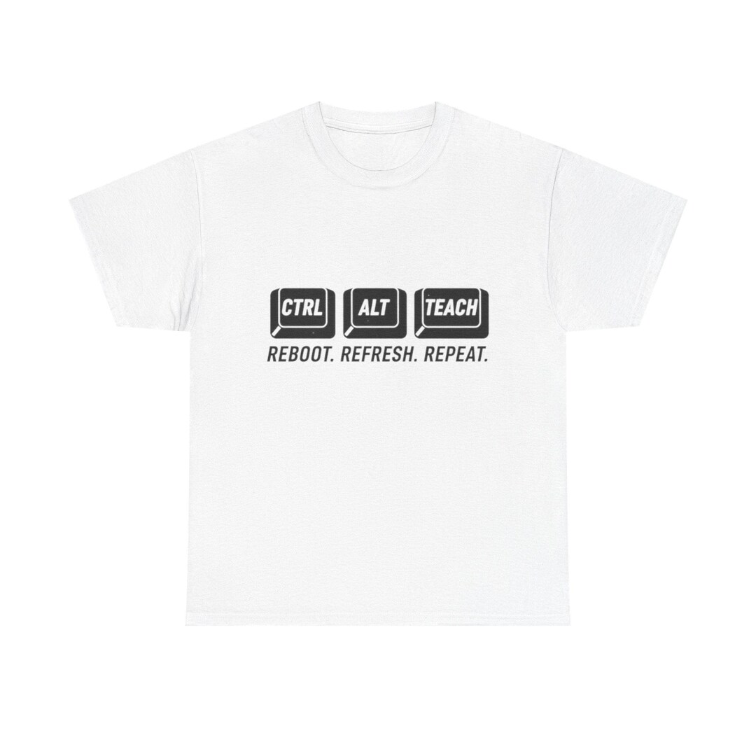 CTRL ALT TEACH Reboot. Refresh. Repeat. Tee | Teacher Keyboard Shirt - Etsy