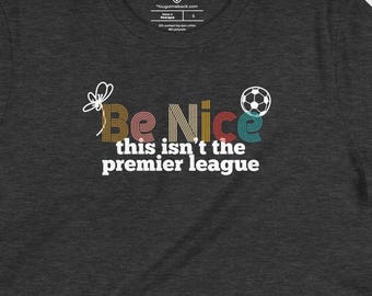 Sei nett, dies ist nicht die englischen Fußball-Mannschaft, lustiges Fußball-Mamma-T-Shirt, sarkastisches Seitenlinie-Elterngeschenk