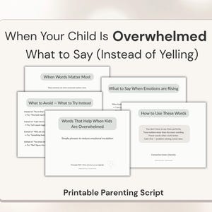 May include: A printable parenting script titled "When Your Child Is Overwhelmed, What to Say (Instead of Yelling)". The image shows several pages with advice on communication, including "When Words Matter Most" and "How to Use These Words".