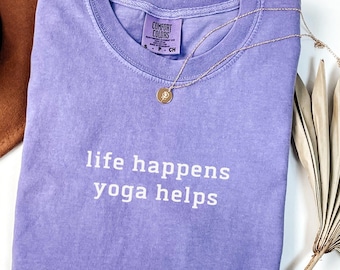 Comfort Colors® Yoga Shirt, Life Happens, Yoga Helps Shirt, Yoga Lover, Yoga Teacher Gift, Meditation Shirt, Namaste Shirt, Zen Shirt, Funny
