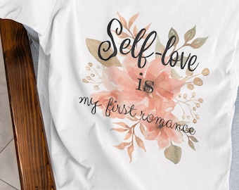 Self Love Floral Shirt | Inspirational Quote Tee | Positive Message Tee