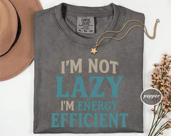 Energy Efficient Tee Funny Comfort Colors Shirt Unisex Humor Sarcastic Lazy Vibe Graphic Top