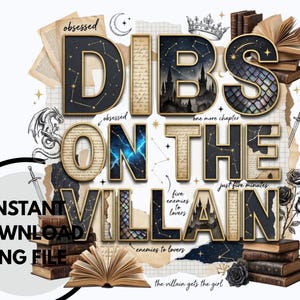 May include: A digital graphic with the text "DIBS ON THE VILLAIN" in a layered design. The design includes books, a dragon, a sword, and a crown. The words "INSTANT DOWNLOAD PNG FILE" are also present.