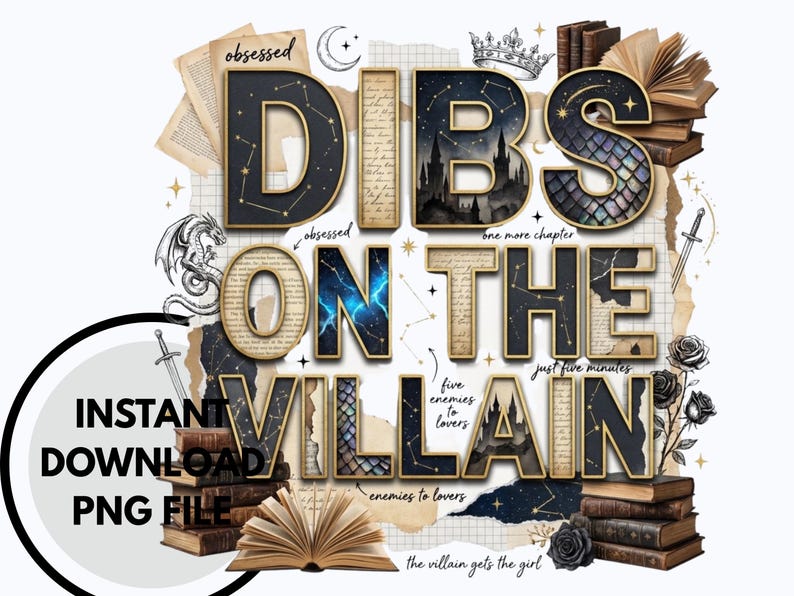 May include: A digital graphic with the text "DIBS ON THE VILLAIN" in a layered design. The design includes books, a dragon, a sword, and a crown. The words "INSTANT DOWNLOAD PNG FILE" are also present.
