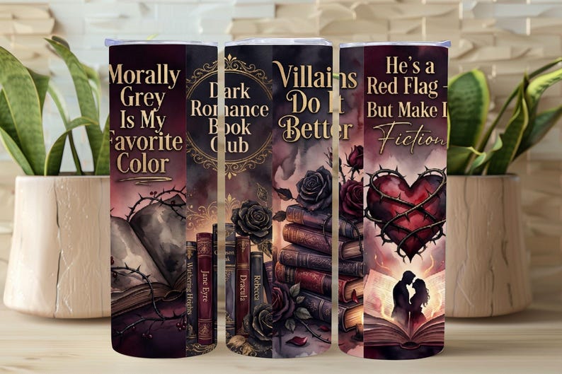 May include: Three stainless steel tumblers with dark romance book-themed designs. The designs include text that reads "Morally Grey Is My Favorite Color", "Dark Romance Book Club", and "He's a Red Flag But Make It Fiction".