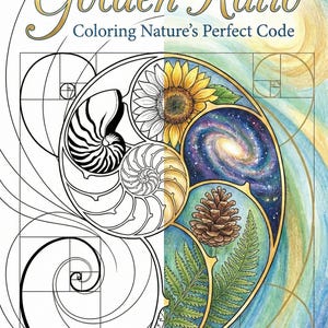 May include: A coloring book cover titled "The Golden Ratio: Coloring Nature's Perfect Code." The image features a spiral design with a nautilus shell, sunflower, galaxy, pinecone, and fern. The design is partially colored and partially outlined.