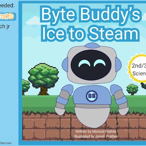 Peut inclure: Couverture de livre pour enfants, intitulée "Byte Buddy's Ice to Steam", avec un personnage de robot de dessin animé. Le texte "2nd/3rd Science" est présent, ainsi que l'application requise "Scratch jr". L'arrière-plan montre des arbres et un ciel bleu.