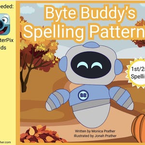May include: An illustration for "Byte Buddy's Spelling Patterns" features a friendly robot character in a fall scene. The image includes text indicating it's for 1st/2nd grade spelling, with the app "ChatterPix Kids" needed. The author and illustrator are also credited.