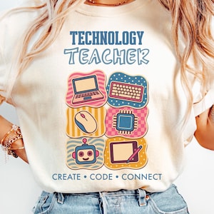 May include: A cream-colored t-shirt featuring the text TECHNOLOGY TEACHER at the top and CREATE • CODE • CONNECT at the bottom. The center graphic displays six colorful squares containing icons of a laptop, keyboard, mouse, chip, robot, and tablet.