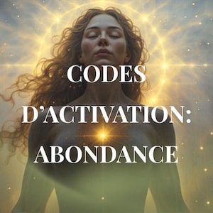 Peut inclure: Image artistique d'une femme aux longs cheveux flottants, les yeux fermés et une expression sereine. Le texte "CODES D'ACTIVATION: ABONDANCE" est superposé en blanc, sur un fond céleste et lumineux avec une lumière dorée.