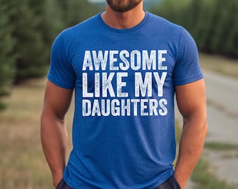 Awesome Like My Daughters Shirt, Daughters Father's Day Tee, Daughters Gift For Father, Daughters Gift For Dad, Dad Of Daughters Tee