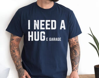 I Need A Huge Garage Shirt, Funny Mechanic Tee, Car Enthusiast Gift, Auto Restoration Shirt, Sarcastic Handyman Top