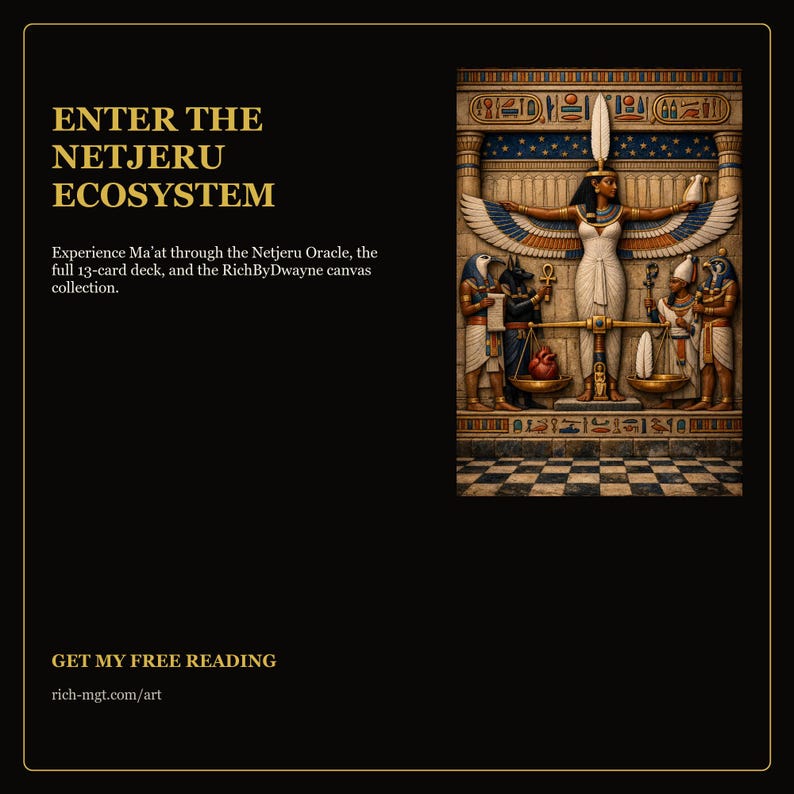 May include: A black graphic featuring gold text that reads ENTER THE NETJERU ECOSYSTEM, Experience Ma'at through the Netjeru Oracle, the full 13-card deck, and the RichByDwayne canvas collection. GET MY FREE READING rich-mgt.com/art. An illustration shows Ma'at with wings weighing a heart against a feather, flanked by Egyptian deities.