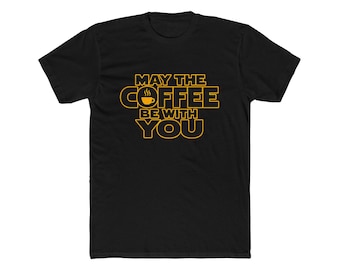 May the Coffee Be With You Tee | Coffee Pun Shirt Star Wars