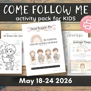 May include: A collection of printable activity sheets for kids, featuring the text "COME FOLLOW ME" and "activity pack for KIDS." The sheets include illustrations and text about courage and faith, with the dates "May 18-24 2026."