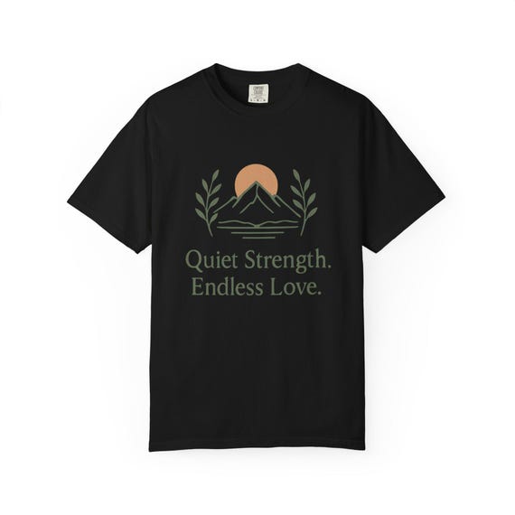 Quiet Strength Endless Love mountain design T-Shirt | Gift Tee