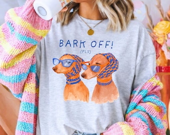 Bark Off Funny Dog Shirt or Sweatshirt, Dog Lover Tee, Cute Sassy Dog T-Shirt, Funny Pet Graphic Tee, Dog Mom Gift Shirt