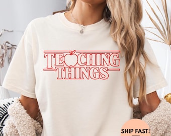 Funny Teaching Things Shirt Comfort Colors, Teacher Humor Tee, Back to School Teacher Gift,Classroom Outfit Top,First Day of School Tee