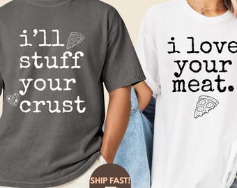 I will Stuff Your Crust and I Love Your Meat shirt, Comfort Colors shirt, Valentine Couples ,Husband Wife Matching , Funny Humor Valentine