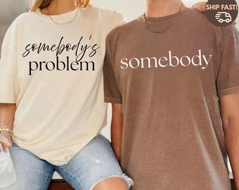 Somebody Somebodys Problem Shirt Comfort Colors, Funny Couple tee, ,Cheeky Valentines and Anniversary Gift,Matching couple outfits
