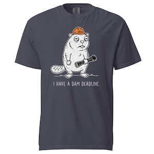 Funny Beaver Pun T-Shirt, Dam Deadline Work Humor, Engineer Gift (Unisex)
