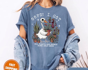 Comfort Colors Oops I Got All Plants Are Edible Some Only Once Goose Shirt, Funny Gardening Tee, Dark Botanical Graphic, Gothic Plant Lover