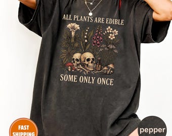 Comfort Colors All Plants Are Edible Some Only Once Shirt, Funny Gardening Tee, Dark Botanical Graphic, Gothic Plant Lover Shirt