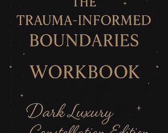 May include: A dark, star-studded cover of "The Trauma-Informed Boundaries Workbook: Dark Luxury Constellation Edition." The title and subtitle are in elegant gold script. A crescent moon and stars adorn the black background.