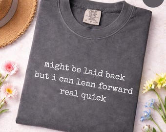 I Might Be Laid Back But I Can Lean Forward Real Quick Shirt, Comfort Colors Funny Sarcastic Meme Tee, Laid Back Humor T-Shirt