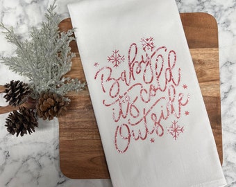 Baby It's Cold Outside Tea Towel | Christmas | Flour Sack Towel | Dish Towel | Holiday | Gift | Hostess