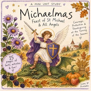 May include: A mini unit study titled Michaelmas Feast of St Michael & All Angels featuring an illustration of an angel with a sword and shield standing on a green dragon. The scene includes purple flowers, blackberries, pumpkins, and a church.
