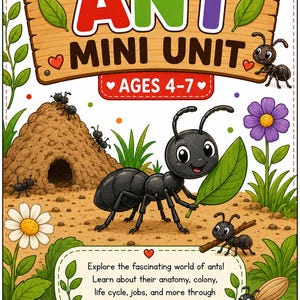 May include: An educational worksheet titled ANT MINI UNIT AGES 4-7 featuring cartoon ants, an anthill, flowers, and green leaves. The text reads: Explore the fascinating world of ants! Learn about their anatomy, colony, life cycle, jobs, and more.