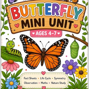 May include: A colorful educational worksheet titled BUTTERFLY MINI UNIT AGES 4-7 featuring a central monarch butterfly, a green caterpillar on a leaf, a chrysalis, and various flowers. The page includes sections for Fact Sheets, Life Cycle, Symmetry, Observation, Maths, Nature Study, and a name line.