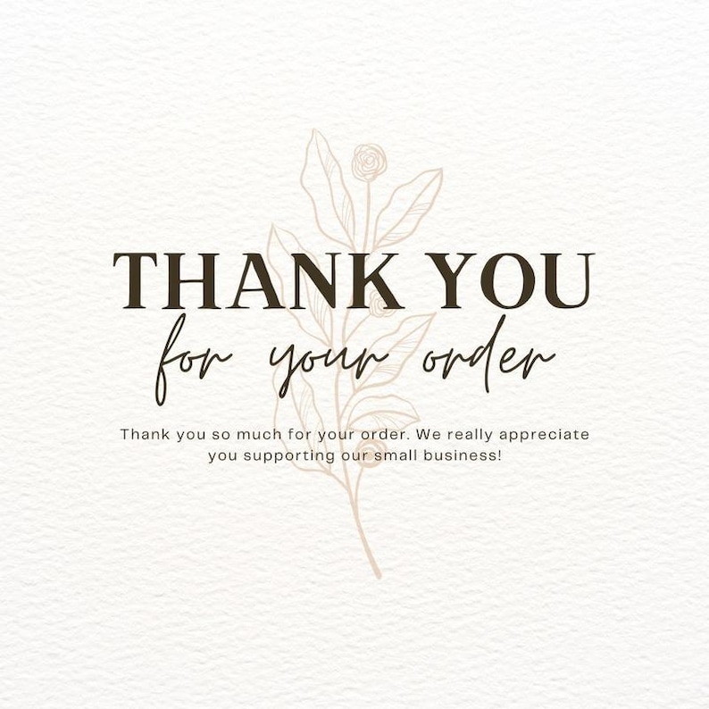 Puede incluir: Una tarjeta beige con las palabras "THANK YOU for your order" en marr&oacute;n oscuro y fuente de escritura. Una ilustraci&oacute;n floral est&aacute; a la derecha. El texto "Thank you so much for your order. We really appreciate you supporting our small business!" est&aacute; debajo.