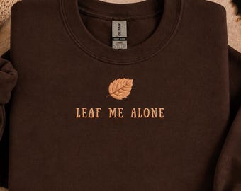 Leaf Me Alone Sweatshirt, Funny Fall Shirt, Autumn Sweater, Cozy Season Pullover, Fall Lover Gift, Cute Fall Outfit, Minimalist Autumn Gift