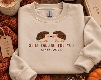 Still Falling For You Sweatshirt, Embroidered Couple Sweater, Anniversary Gift for Couples, Personalized Love Sweatshirt, Hedgehog Hoodie