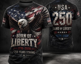 Born Of Liberty All Over Print Unisex T Shirt, 250 Years Strong Independence Tee, 1776 2026 Semiquincentennial Shirt