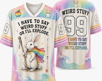 I Have To Say Weird Stuff Or I'll Explode Mesh Football Jersey, Funny Meme Streetwear Shirt, Pastel Rainbow White Bunny Graphic Tee