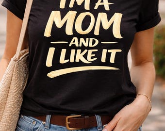 I'm a Mom and I Like It Tee | Mom Pride Shirt