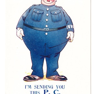 May include: A vintage postcard with a cartoon of a stout police officer in a blue uniform and helmet. The text reads, "I'M SENDING YOU THIS P.C. WHY DON'T YOU SEND ONE TO ME?" A humorous collectible.