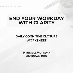 Pode incluir: Fundo branco com texto: "END YOUR WORKDAY WITH CLARITY". Abaixo, "DAILY COGNITIVE CLOSURE WORKSHEET" e "PRINTABLE WORKDAY SHUTDOWN TOOL". Uma caneta, uma planta e um laptop estão no fundo. As palavras "WELLNESS DEDICATED" estão no topo.