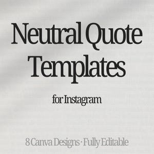May include: A graphic design with the text "Neutral Quote Templates" in a bold, serif font, followed by "for Instagram" in a smaller font. The bottom of the image reads "8 Canva Designs • Fully Editable."