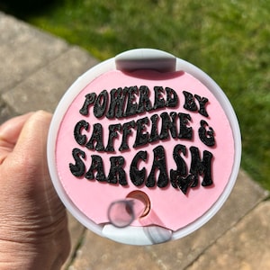 Powered by Caffeine Sarcasm 40oz Tumbler lid H2.0; 3D Topper ONLY for 40oz, Lid NOT included; Tumbler Topper; Hot new Gift