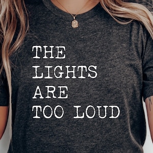 The Lights Are Too Loud Shirt Neurodivergent Autism ADHD Gift Introvert Tee Sarcastic Humor