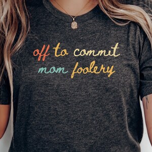 Off To Commit Mom Foolery Shirt, Pregnancy Reveal, New mothers Gift, Funny Mama Tee